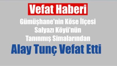 Danıştay Üyesi Aydemir Tunç’un babası, Gümüşhane’nin Köse ilçesi Salyazı köyünün