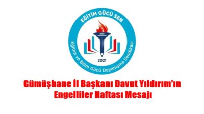 Eğitim Gücü Sendikası Gümüşhane İl Başkanı Davut Yıldırım, 10-16 Mayıs