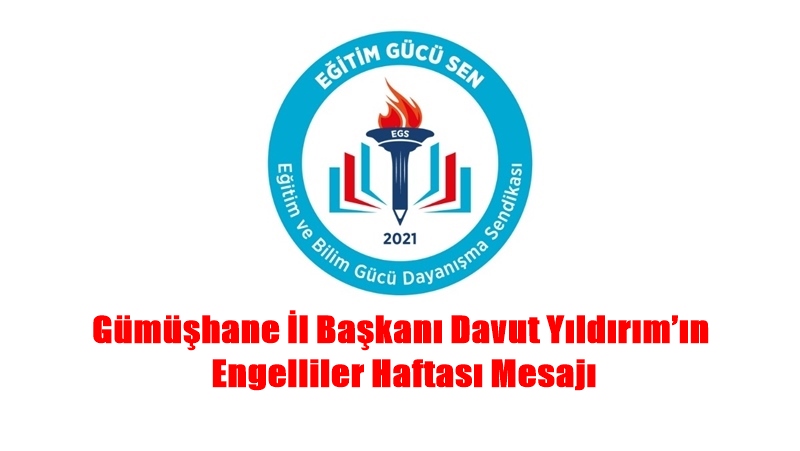 Eğitim Gücü Sendikası Gümüşhane İl Başkanı Davut Yıldırım, 10-16 Mayıs
