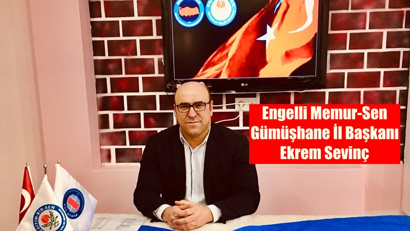Engelli Memur-Sen Gümüşhane İl Başkanı Ekrem Sevinç’in Engelliler Haftası nedeniyle