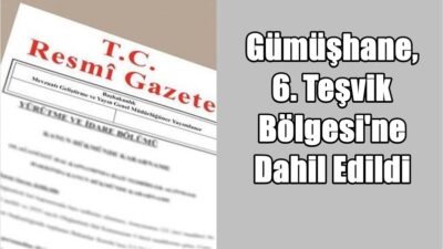 Bugünkü Resmi Gazete’de yayımlanan Cumhurbaşkanı kararı ile Gümüşhane, 6. bölge