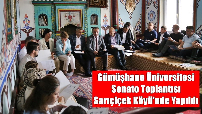 Gümüşhane Üniversitesi Senato Toplantısı, tarihi köy odaları ile meşhur olan