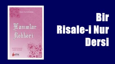 RİSALE-İ NUR KÜLLİYATI – HANIMLAR REHBERİ’NDEN “Bir valide veledini tehlikeden