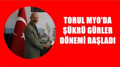 Gümüşhane Üniversitesi Torul Meslek Yüksekokulu Müdürlüğüne Prof. Dr. Şükrü Gürler