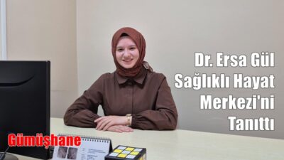 Gümüşhane Merkez Sağlıklı Hayat Merkezi Sorumlu Hekimi Esra Gül, yaptığı