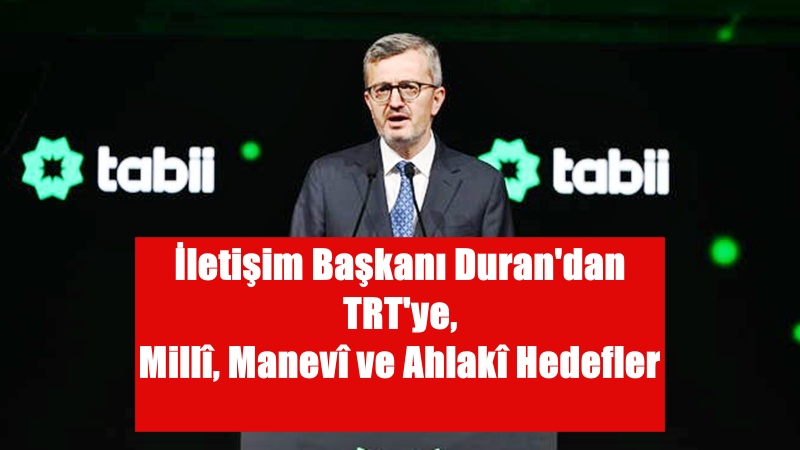 İletişim Başkanı Burhanettin Duran: “Sayın Cumhurbaşkanımızın vurguladıkları üzere; ‘İrfandan yoksun