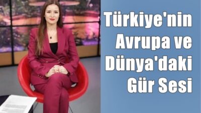 Türkiye, Avrupa ve dünya’nın en tanınmış ve en çok takip