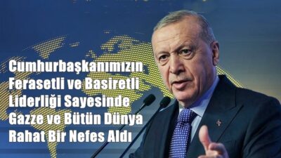 Ferasetli ve basiretli liderliği ile İsrail’in Gazze’deki katliamlarını ve cinayetlerini