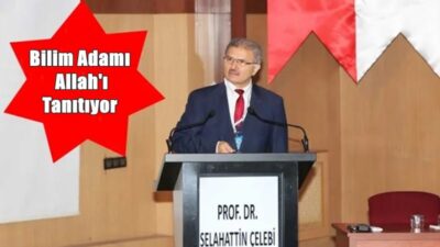 Bilim Adamı Fizik Profesörü Selahattin Çelebi; bilim dünyasındaki bilgiler ışığında