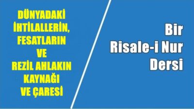 Bütün ihtilalat ve fesadın asıl madeni ve bütün ahlâk-ı rezilenin