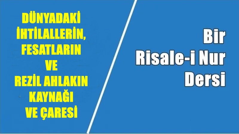 Bütün ihtilalat ve fesadın asıl madeni ve bütün ahlâk-ı rezilenin