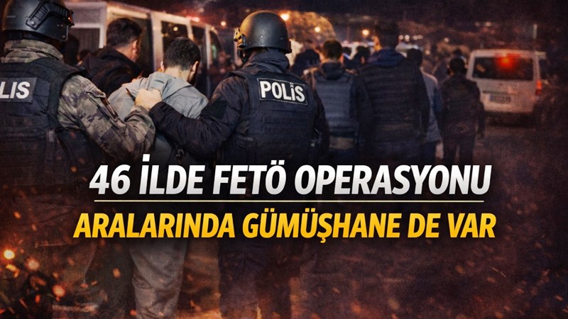 İçişleri Bakanı Ali Yerlikaya, 46 ilde Fetullahçı Terör Örgütü’ne (FETÖ)