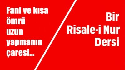 RİSALE-İ NUR KÜLLİYATI – LEM’ALAR KİTABI’NDAN ALINMIŞTIR “Ey insanlar! Fâni,
