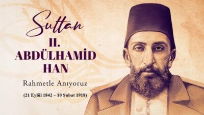 Osmanlı Sultanı II. Abdülhamid Han’ı vefatının 108. Yıldönümünde rahmetle anıyoruz.