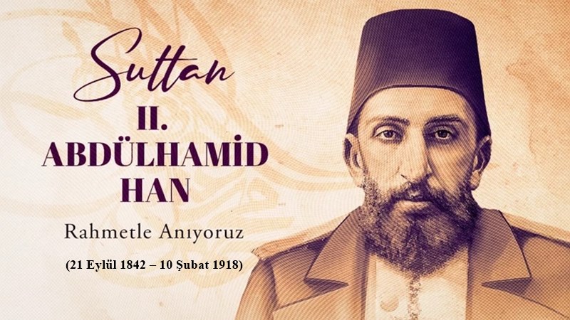 Osmanlı Sultanı II. Abdülhamid Han’ı vefatının 108. Yıldönümünde rahmetle anıyoruz.