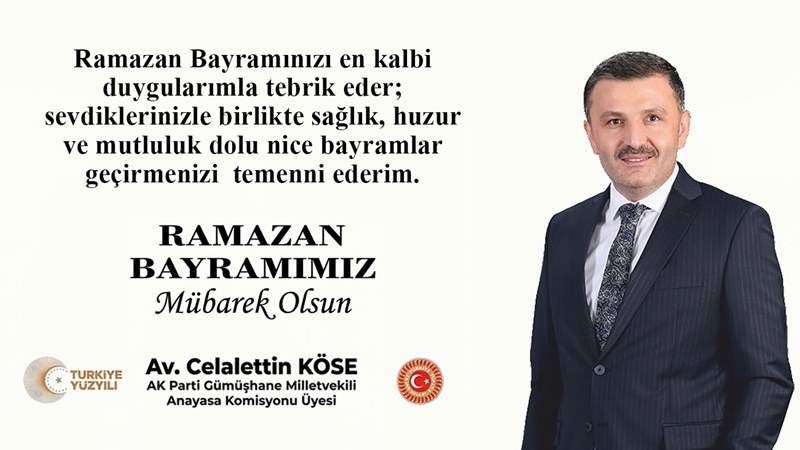 Gümüşhane’nin sevilen Milletvekili Av. Celalettin Köse’nin Ramazan Bayramı tebriğidir.
