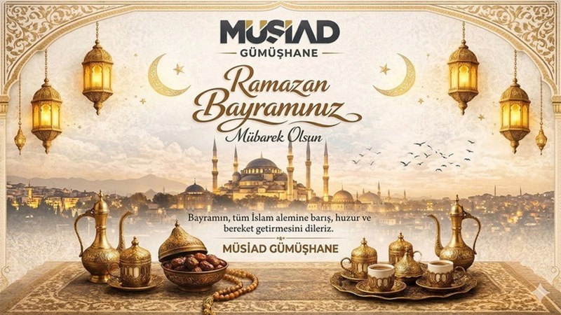 MÜSİAD Gümüşhane Şubesi’nin Ramazan Bayram Tebriğidir.