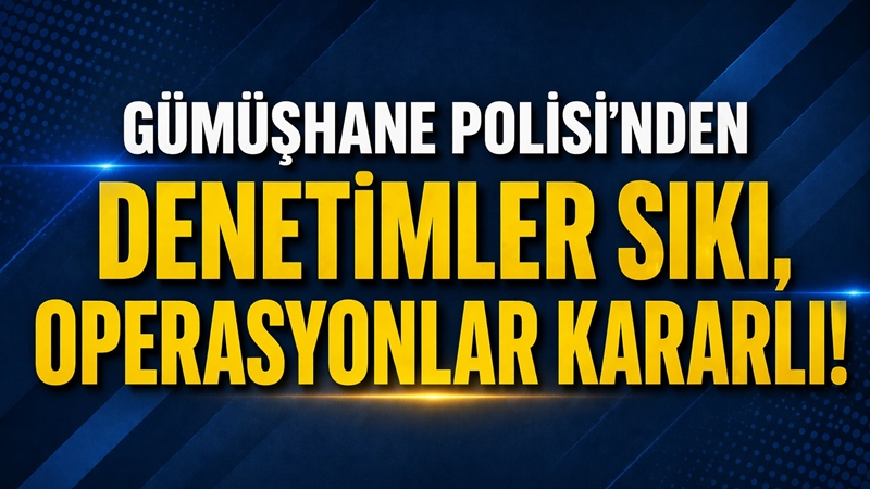 Gümüşhane İl Emniyet Müdürlüğü, il genelinde kamu düzeni ve güvenliğinin