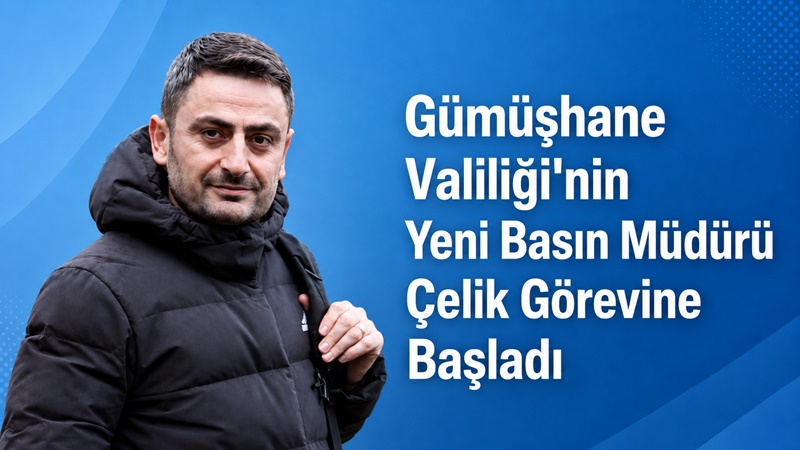 Gümüşhane Valiliği İl Basın ve Halkla İlişkiler Müdürlüğü görevine Muhammet