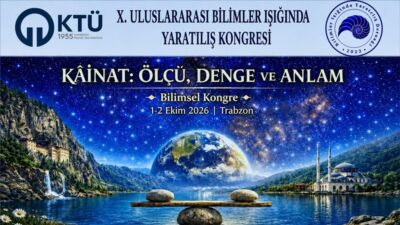 Bilim adamlarının Allah’ı ve yaratılışı anlatacakları X. Uluslararası Bilimler Işığında