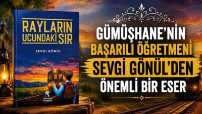 Gümüşhane Merkez Gazipaşa Ortaokulu Türkçe Öğretmeni Sevgi Gönül’ün yazdığı “Rayların