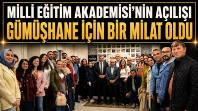 Milli Eğitim Akademisi Gümüşhane Eğitim ve Uygulama Merkezi bugün resmen