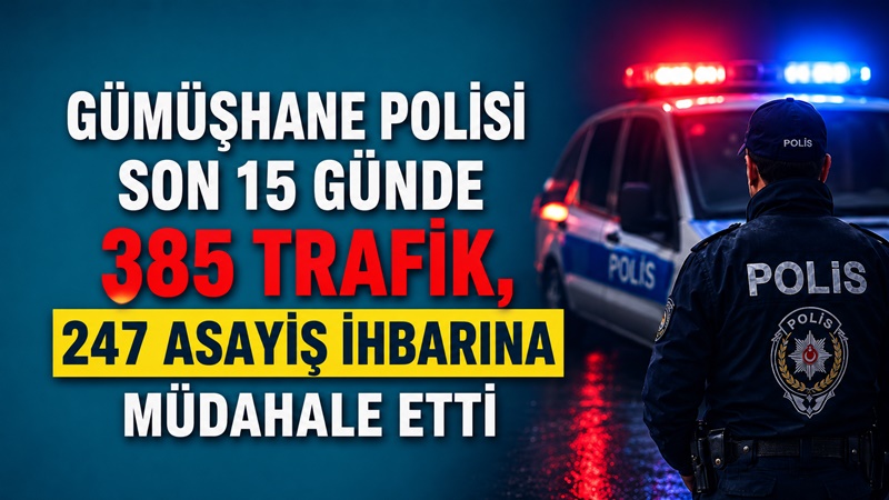 Gümüşhane İl Emniyet Müdürlüğü ekipleri, il genelinde kamu düzeni ve