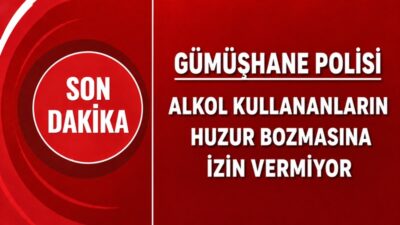 Gümüşhane polisi, alkol alarak çevreyi rahatsız ettiği tespit edilen 14