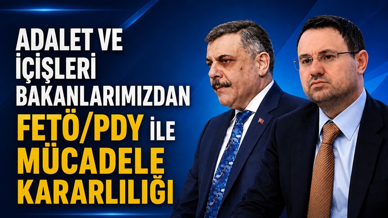 Adalet Bakanımız Akın Gürlek ile İçişleri Bakanımız Mustafa Çiftçi’nin FETÖ/PDY