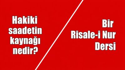 RİSALE-İ NUR KÜLLİYATI’NDAN “Kat’iyen bil ki: Hilkatin en yüksek gayesi