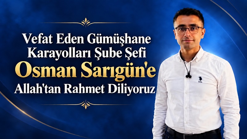 Karayolları Gümüşhane 101. Şube Şefi Osman Sarıgün Vefat Etti Gümüşhane’de çalışkanlığı ve mütevazı kişiliğiyle tanınan Karayolları 101. Şube Şefi