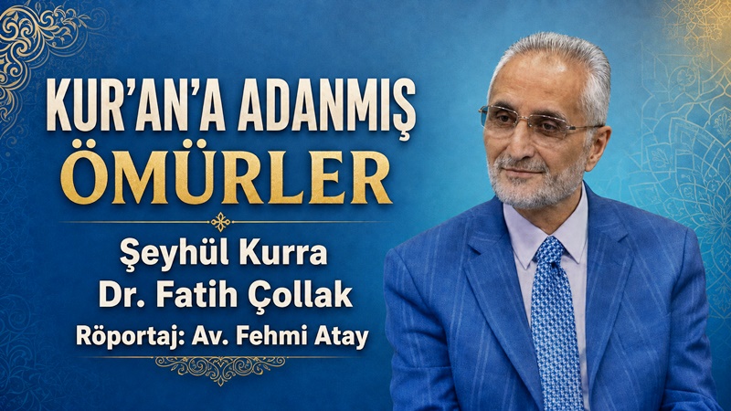 Fehmi Atay’ın Şeyhül Kurra Dr. Fatih Çollak Röportajı Röportaj: Av. Fehmi Atay Röportaj konuğu: Şeyhül Kurra Dr. Fatih