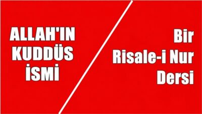 Risale-i Nur Külliyatı, Lem’alar Kitabı, 30. Lem’adan alınmıştır İsm-i Kuddüs’ün