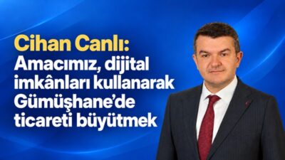 GTSO Başkan Adayı Cihan Canlı, Gümüşhane’deki yerel işletmeleri dijital ortamda