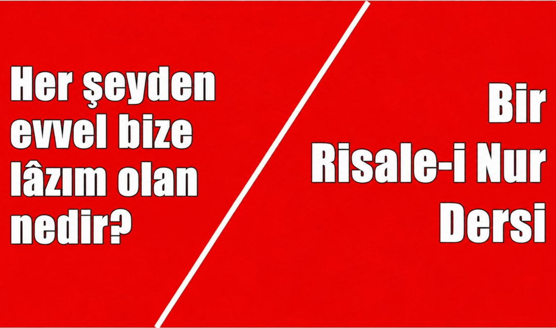 RİSALE-İ NUR KÜLLİYATINDAN ALINMIŞTIR S – Her şeyden evvel bize