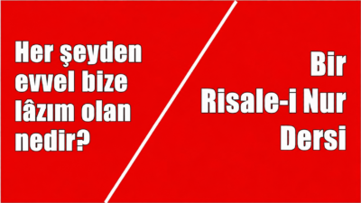 RİSALE-İ NUR KÜLLİYATINDAN ALINMIŞTIR S – Her şeyden evvel bize
