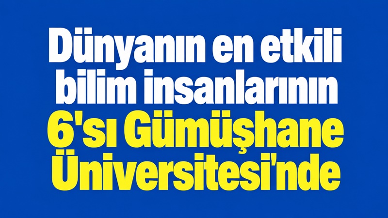 Gümüşhane’den 6 Akademisyen Dünya Sıralamasında Yer Aldı ABD’de bulunan Stanford Üniversitesi araştırmacıları tarafından Elsevier verileri kullanılarak hazırlanan
