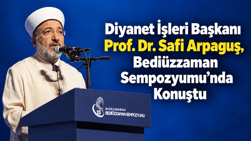 İstanbul’da bugün başlayan 13. Uluslararası Bediüzzaman Sempozyumu’nun açılış oturumunda Diyanet