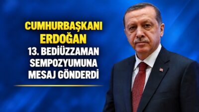 İstanbul’da bugün başlayan 13. Uluslararası Bediüzzaman Sempozyumu’na Cumhurbaşkanımız Recep Tayyip