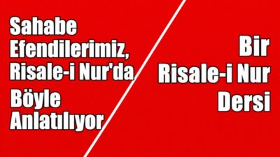 RİSALE-İ NUR KÜLLİYATI’NDAN SÖZLER / 27. SÖZÜN ZEYLİ SAHABELER HAKKINDADIR